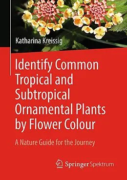 E-Book (pdf) Identify Common Tropical and Subtropical Ornamental Plants by Flower Colour von Katharina Kreissig