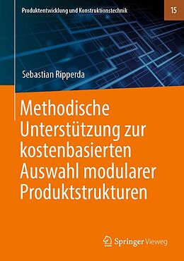 E-Book (pdf) Methodische Unterstützung zur kostenbasierten Auswahl modularer Produktstrukturen von Sebastian Ripperda