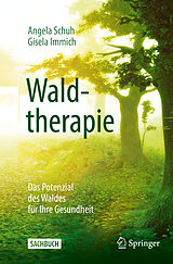 Kartonierter Einband Waldtherapie - das Potential des Waldes für Ihre Gesundheit von Angela Schuh, Gisela Immich