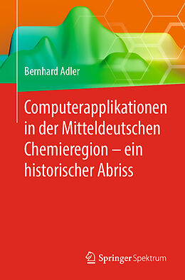 Kartonierter Einband Computerapplikationen in der Mitteldeutschen Chemieregion  ein historischer Abriss von Bernhard Adler