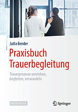 Kartonierter Einband (Kt) Praxisbuch Trauerbegleitung von Jutta Bender