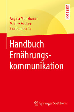 Kartonierter Einband Handbuch Ernährungskommunikation von Angela Mörixbauer, Marlies Gruber, Eva Derndorfer