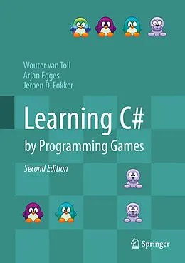 E-Book (pdf) Learning C# by Programming Games von Wouter van Toll, Arjan Egges, Jeroen D. Fokker