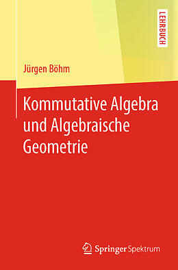 Kartonierter Einband Kommutative Algebra und Algebraische Geometrie von Jürgen Böhm