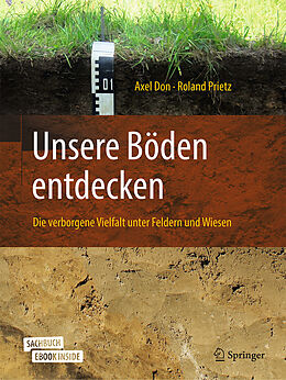 E-Book (pdf) Unsere Böden entdecken  Die verborgene Vielfalt unter Feldern und Wiesen von Axel Don, Roland Prietz