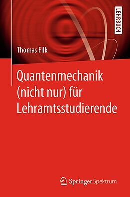 E-Book (pdf) Quantenmechanik (nicht nur) für Lehramtsstudierende von Thomas Filk