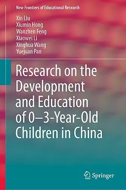 E-Book (pdf) Research on the Development and Education of 0-3-Year-Old Children in China von Xin Liu, Xiumin Hong, Wanzhen Feng