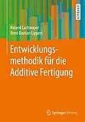 E-Book (pdf) Entwicklungsmethodik für die Additive Fertigung von Roland Lachmayer, René Bastian Lippert