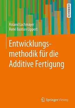 E-Book (pdf) Entwicklungsmethodik für die Additive Fertigung von Roland Lachmayer, René Bastian Lippert