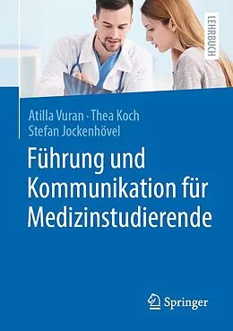 E-Book (pdf) Führung und Kommunikation für Medizinstudierende von Atilla Vuran, Thea Koch, Stefan Jockenhövel