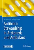 E-Book (pdf) Antibiotic Stewardship in Arztpraxis und Ambulanz von Sebastian Schulz-Stübner