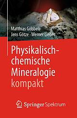 Kartonierter Einband Physikalisch-chemische Mineralogie kompakt von Matthias Göbbels, Jens Götze, Werner Lieber