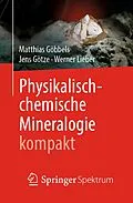 E-Book (pdf) Physikalisch-chemische Mineralogie kompakt von Matthias Göbbels, Jens Götze, Werner Lieber