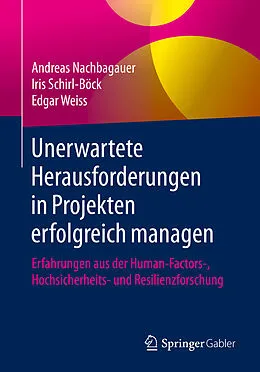 E-Book (pdf) Unerwartete Herausforderungen in Projekten erfolgreich managen von Andreas Nachbagauer, Iris Schirl-Böck, Edgar Weiss