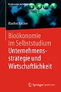 E-Book (pdf) Bioökonomie im Selbststudium: Unternehmensstrategie und Wirtschaftlichkeit von Manfred Kircher