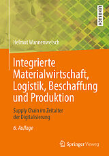 Kartonierter Einband Integrierte Materialwirtschaft, Logistik, Beschaffung und Produktion von Helmut Wannenwetsch