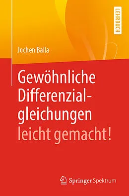 E-Book (pdf) Gewöhnliche Differenzialgleichungen leicht gemacht! von Jochen Balla