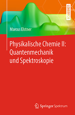 E-Book (pdf) Physikalische Chemie II: Quantenmechanik und Spektroskopie von Marcus Elstner