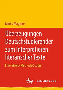 E-Book (pdf) Überzeugungen Deutschstudierender zum Interpretieren literarischer Texte von Marco Magirius