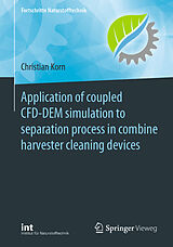 E-Book (pdf) Application of coupled CFD-DEM simulation to separation process in combine harvester cleaning devices von Christian Korn