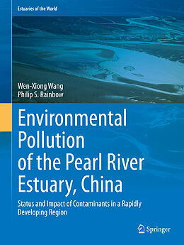 Livre Relié Environmental Pollution of the Pearl River Estuary, China de Philip S. Rainbow, Wen-Xiong Wang