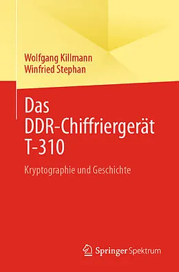 E-Book (pdf) Das DDR-Chiffriergerät T-310 von Wolfgang Killmann, Winfried Stephan