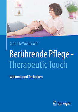 Kartonierter Einband Berührende Pflege - Therapeutic Touch von Gabriele Wiederkehr