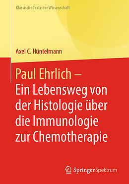 Kartonierter Einband Paul Ehrlich - Ein Lebensweg von der Histologie über die Immunologie zur Chemotherapie von Axel Hüntelmann