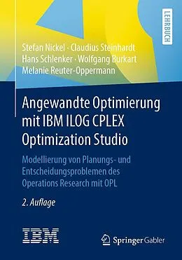 E-Book (pdf) Angewandte Optimierung mit IBM ILOG CPLEX Optimization Studio von Stefan Nickel, Claudius Steinhardt, Hans Schlenker