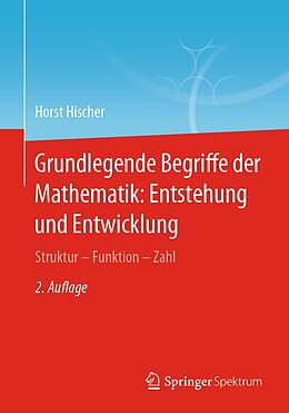 E-Book (pdf) Grundlegende Begriffe der Mathematik: Entstehung und Entwicklung von Horst Hischer