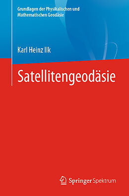 Kartonierter Einband Satellitengeodäsie von Karl Heinz Ilk