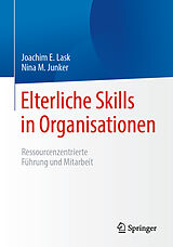 Kartonierter Einband Elterliche Skills in Organisationen von Joachim E. Lask, Nina M. Junker