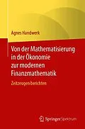 E-Book (pdf) Von der Mathematisierung in der Ökonomie zur modernen Finanzmathematik von Agnes Handwerk