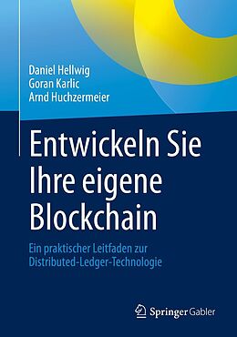 E-Book (pdf) Entwickeln Sie Ihre eigene Blockchain von Daniel Hellwig, Goran Karlic, Arnd Huchzermeier