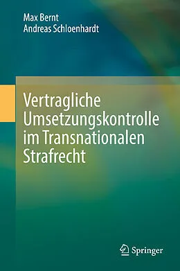 E-Book (pdf) Vertragliche Umsetzungskontrolle im Transnationalen Strafrecht von Max Bernt, Andreas Schloenhardt