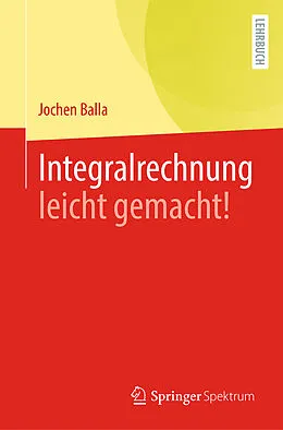 E-Book (pdf) Integralrechnung leicht gemacht! von Jochen Balla