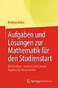E-Book (pdf) Aufgaben und Lösungen zur Mathematik für den Studienstart von Andreas Keller