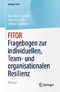 E-Book (pdf) FITOR - Fragebogen zur individuellen, Team und organisationalen Resilienz von Eva-Maria Schulte, Sina Gessnitzer, Simone Kauffeld