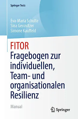 E-Book (pdf) FITOR - Fragebogen zur individuellen, Team und organisationalen Resilienz von Eva-Maria Schulte, Sina Gessnitzer, Simone Kauffeld