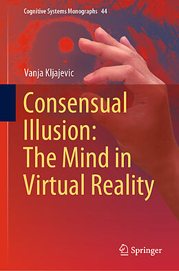 Fester Einband Consensual Illusion: The Mind in Virtual Reality von Vanja Kljajevic