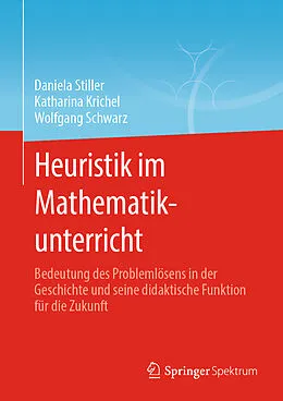 E-Book (pdf) Heuristik im Mathematikunterricht von Daniela Stiller, Katharina Krichel, Wolfgang Schwarz