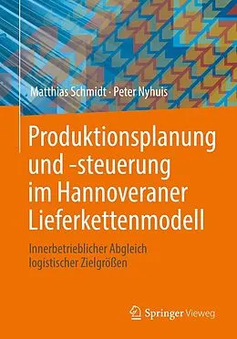 E-Book (pdf) Produktionsplanung und -steuerung im Hannoveraner Lieferkettenmodell von Matthias Schmidt, Peter Nyhuis