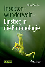 Fester Einband Insektenwunderwelt - Einstieg in die Entomologie von Michael Schmitt