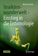Fester Einband Insektenwunderwelt - Einstieg in die Entomologie von Michael Schmitt