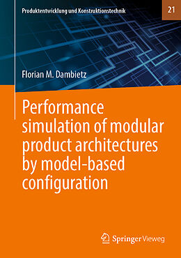 Livre Relié Performance simulation of modular product architectures by model-based configuration de Florian M. Dambietz