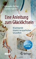 E-Book (pdf) Eine Anleitung zum Glücklichsein von Alexander Hüttner, Caroline Hübner
