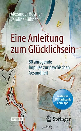 E-Book (pdf) Eine Anleitung zum Glücklichsein von Alexander Hüttner, Caroline Hübner