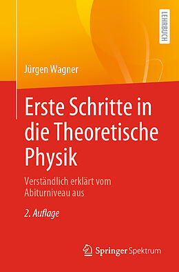 Kartonierter Einband Erste Schritte in die Theoretische Physik von Jürgen Wagner