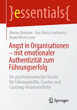 E-Book (pdf) Angst in Organisationen  mit emotionaler Authentizität zum Führungserfolg von Marius Neukom, Eva-Maria Lewkowicz, Beate West-Leuer