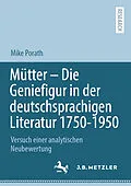 E-Book (pdf) Mütter  Die Geniefigur in der deutschsprachigen Literatur 1750  1950 von Mike Porath